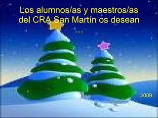Los alumnos/as y maestros/as del CRA San Martín os desean … 2009 