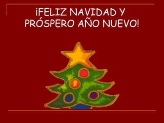 ¡FELIZ NAVIDAD Y
PRÓSPERO AÑO NUEVO!
 