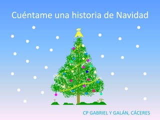 Cuéntame una historia de Navidad




                CP GABRIEL Y GALÁN, CÁCERES
 