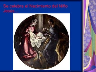 Se celebra el Nacimiento del Niño Jesús… 