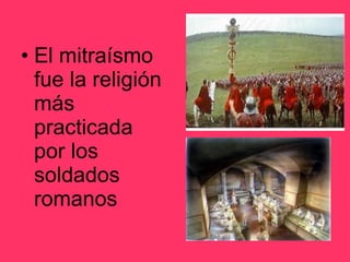 El mitraísmo fue la religión más practicada por los soldados romanos 