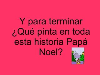 Y para terminar ¿Qué pinta en toda esta historia Papá Noel? 