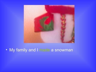 My family and I made a snowman