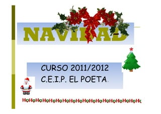 NAVIDAD
 CURSO 2011/2012
 C.E.I.P. EL POETA.
 