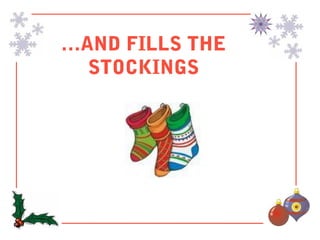 …AND FILLS THE
  STOCKINGS
 