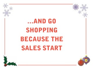 …AND GO
 SHOPPING
BECAUSE THE
SALES START
 