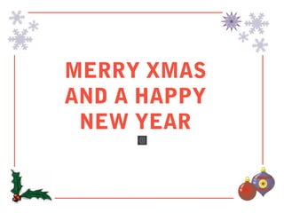 MERRY XMAS
AND A HAPPY
 NEW YEAR
 