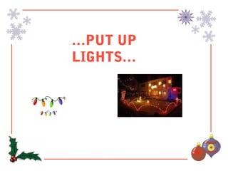 …PUT UP
LIGHTS…
 