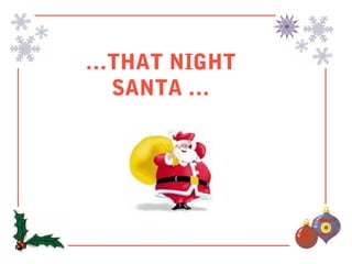 …THAT NIGHT
 SANTA …
 
