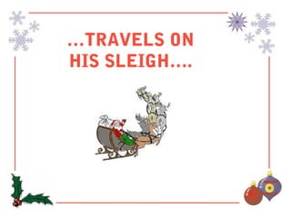…TRAVELS ON
HIS SLEIGH….
 