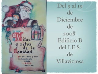 Del 9 al 19
     de
Diciembre
     de
   2008.
Ediﬁcio B
 del I.E.S.
     de
Villaviciosa
 