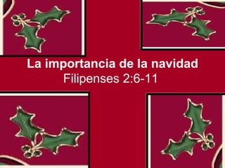 La importancia de la navidad Filipenses 2:6-11   