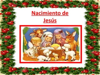 Nacimiento de 
Jesús 
 
