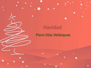 Navidad 
Piero Díaz Velásquez 
 