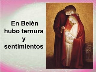 En Belén
hubo ternura
y
sentimientos
 
