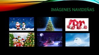 IMÁGENES NAVIDEÑAS
 