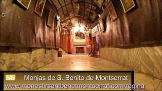 Monjas de S. Benito de MontserratMonjas de S. Benito de Montserrat
www.monestirsantbenetmontserrat.com/reginawww.monestirsantbenetmontserrat.com/regina
 