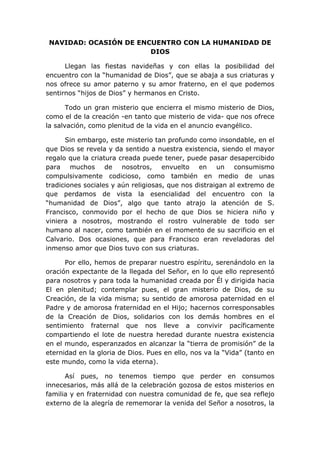 NAVIDAD: OCASIÓN DE ENCUENTRO CON LA HUMANIDAD DE
DIOS
Llegan las fiestas navideñas y con ellas la posibilidad del
encuent...