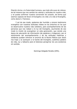 filiación divina y la fraternidad humana, que todo ello puso de relieve;
de tal manera que nos cambie los valores y actitu...