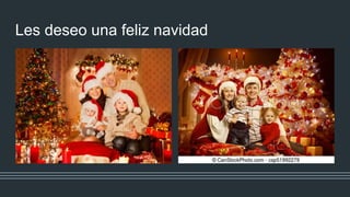 Les deseo una feliz navidad
 