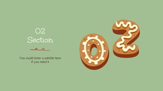 Section
You could enter a subtitle here
if you need it
02
 