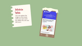 Mobile
Web
You can replace the
image on the screen
with your own work.
Just delete this one and
add yours
 