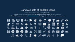 ...and our sets of editable icons
You can resize these icons, keeping the quality.
You can change the stroke and fill color; just select the icon and click on the paint bucket/pen.
In Google Slides, you can also use Flaticon’s extension, allowing you to customize and add even more icons.
 