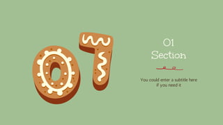 Section
You could enter a subtitle here
if you need it
01
 