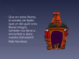 Que en estas fiestas, la estrella de Belén que un día guió a los Reyes Magos, también nos lleve a encontrar a Jesús nuestro Salvador!!! Feliz Navidad 
