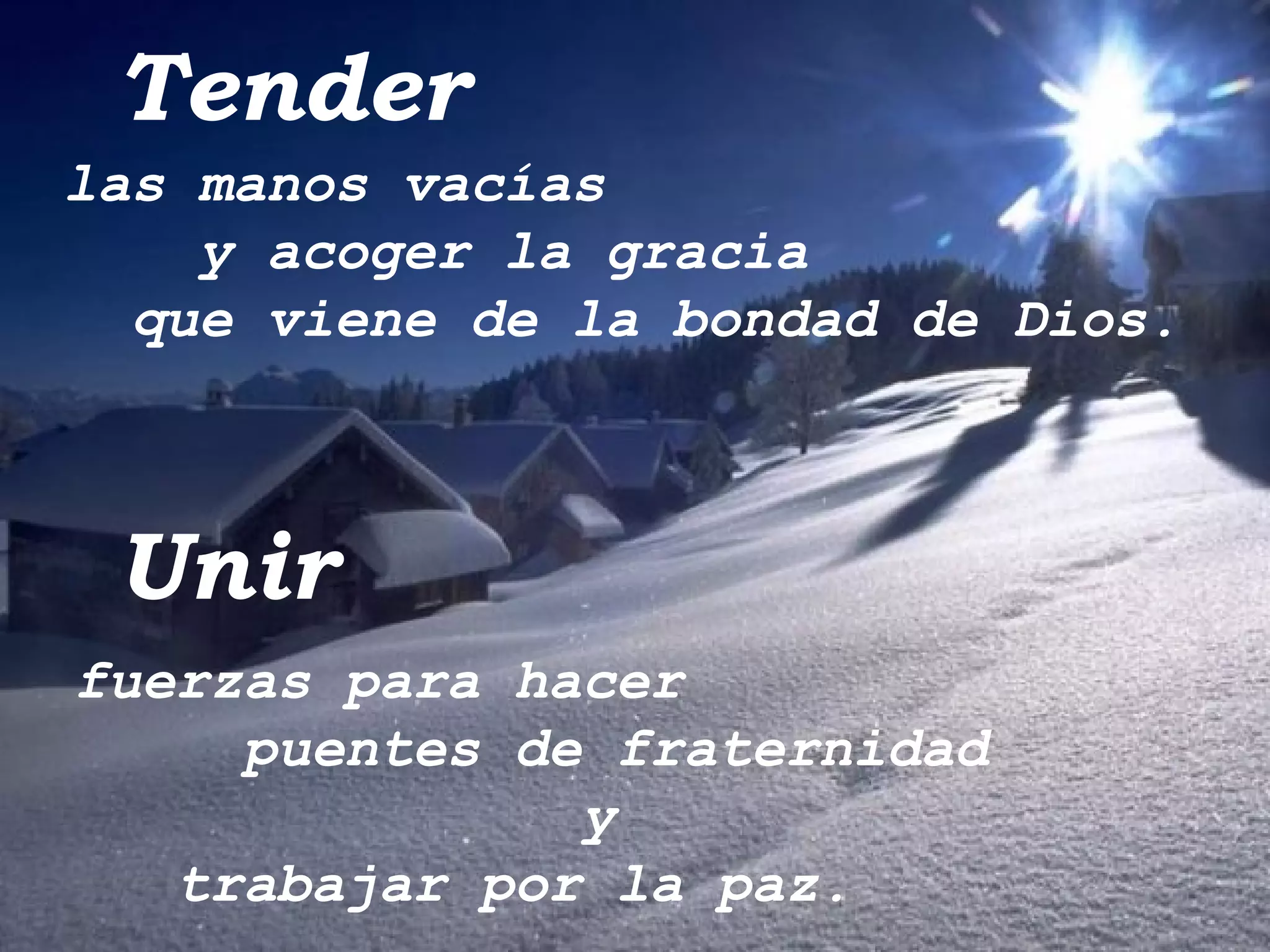 Tender las manos vacías y acoger la gracia que viene de la bondad de Dios. Unir fuerzas para hacer puentes de fraternidad  y trabajar por la paz. 