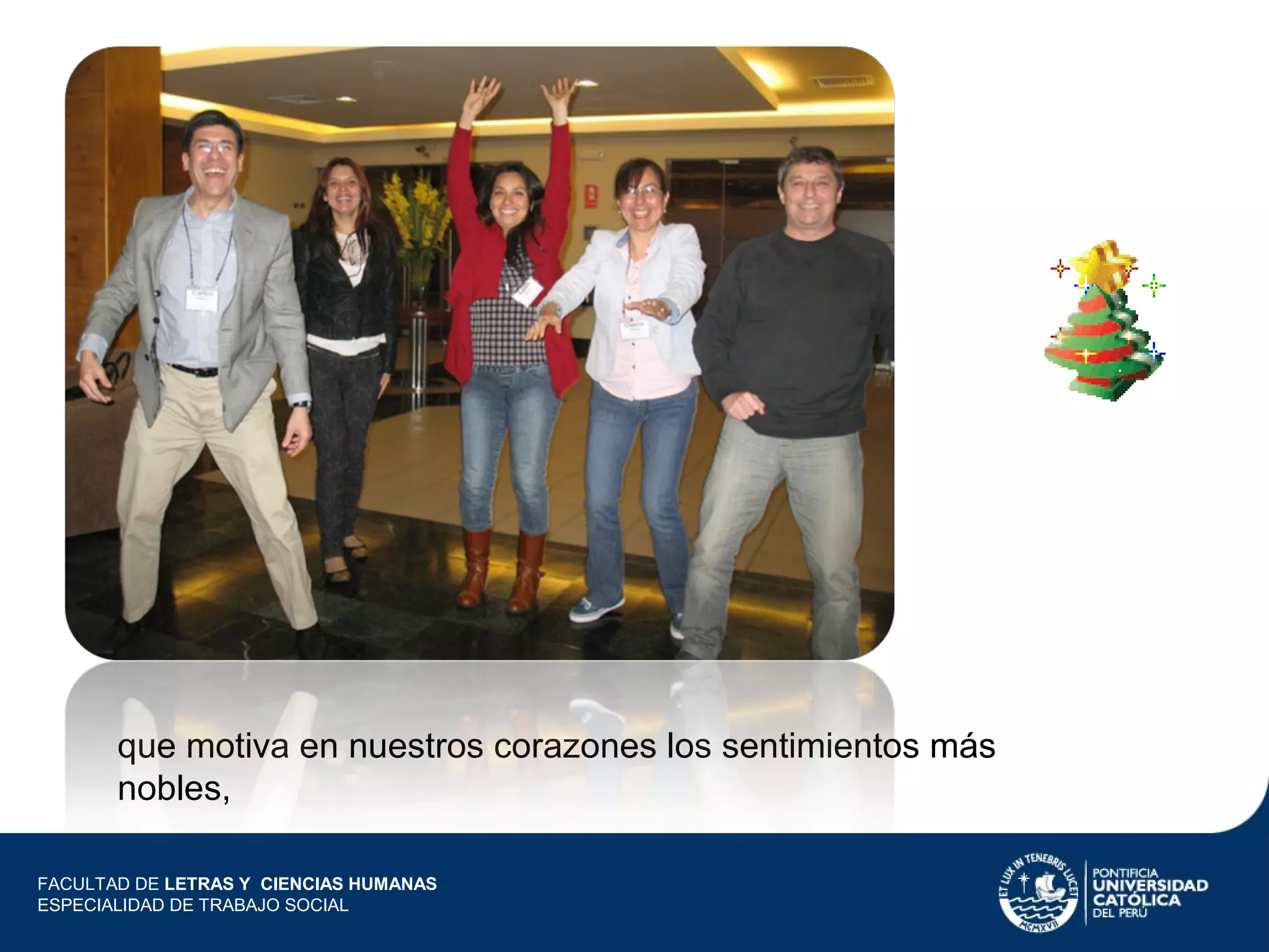 que motiva en nuestros corazones los sentimientos más
nobles,
FACULTAD DE LETRAS Y CIENCIAS HUMANAS
ESPECIALIDAD DE TRABAJO SOCIAL

 