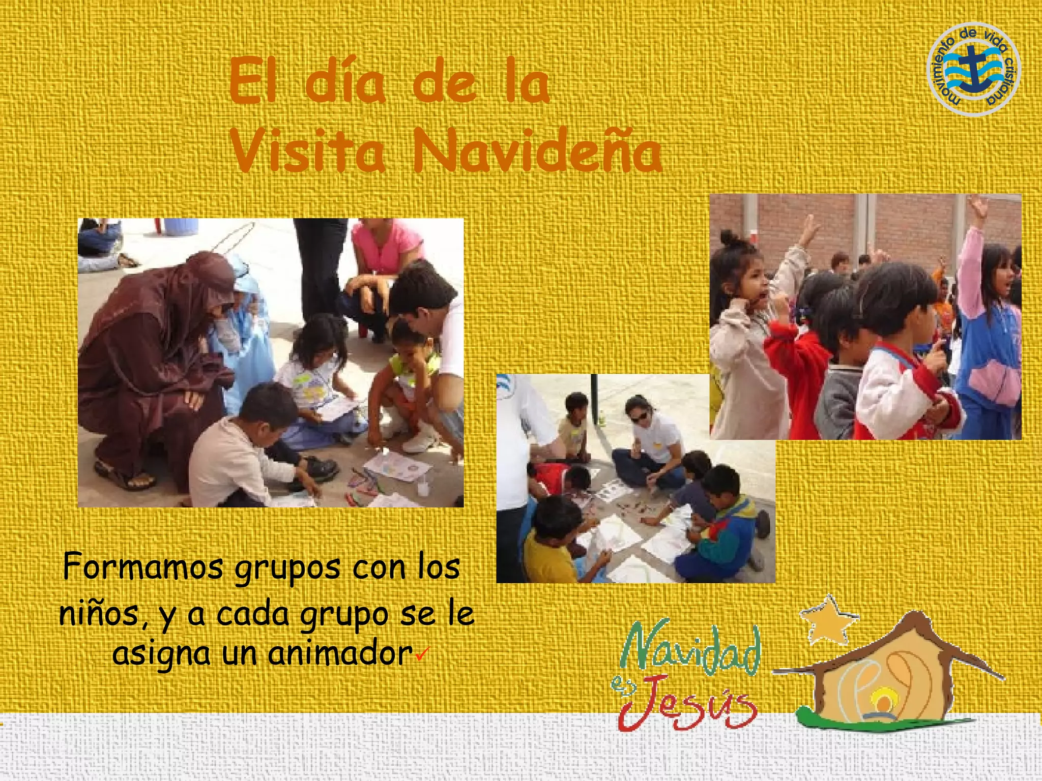 Formamos grupos con los  niños, y a cada grupo se le asigna un animador  El día de la Visita Navideña 