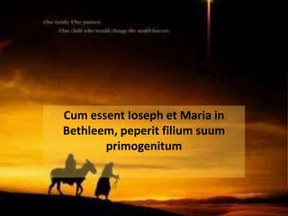 Cum essentIoseph et Maria in Bethleem, peperitfiliumsuumprimogenitum 