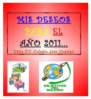MIS DESEOS   PARA  EL AÑO   2011... Yaiza 5ºC (Colegio Jose Nogales) 