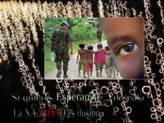 Si quieres  ... deséala La NA  D es ilusión. Esperanza VIDA VIDA 