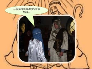 …No debimos dejar allí al
       Niño…
 