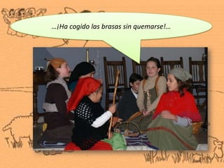 …¡Ha cogido las brasas sin quemarse!…
 