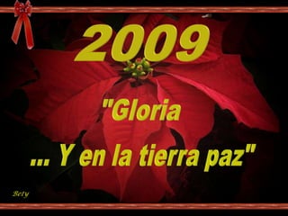2009 &quot;Gloria ... Y en la tierra paz&quot; Bety 
