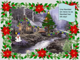 Una Navidad
sin nieve no es
Navidad haz
clic aquí

 