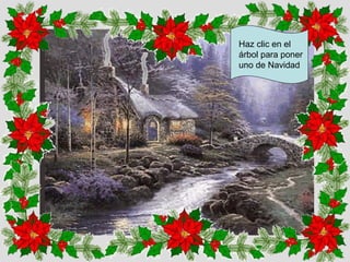 Haz clic en el
árbol para poner
uno de Navidad

 