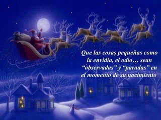 Que las cosas pequeñas como la envidia, el odio… sean “observadas” y “paradas” en el momento de su nacimiento   