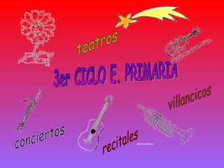 3er CICLO E. PRIMARIA villancicos teatros conciertos recitales 