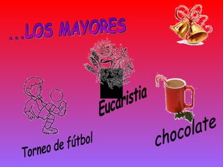 ...LOS MAYORES Eucaristia Torneo de fútbol chocolate 