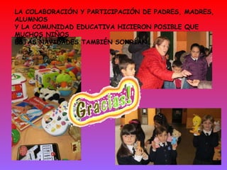 LA COLABORACIÓN Y PARTICIPACIÓN DE PADRES, MADRES, ALUMNOS Y LA COMUNIDAD EDUCATIVA HICIERON POSIBLE QUE MUCHOS NIÑOS ESTAS NAVIDADES TAMBIÉN SONRÍAN… 