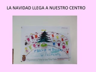 LA NAVIDAD LLEGA A NUESTRO CENTRO 