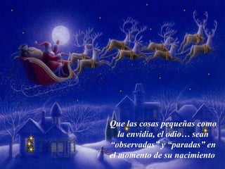 Que las  cosas pequeñas  como la envidia , el odio…  sean  “observadas” y “paradas” en el momento de su nacimiento   