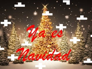 Ya es
Navidad