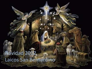 Navidad 2012
Laicos San Bernardino
 