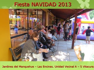 Fiesta NAVIDAD 2013

Jardines del Manquehue – Las Encinas. Unidad Vecinal A – 5 Vitacura.

 