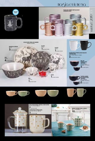 _13navidad_2019
CAFÉ
9 cl. Colores bronce, oro,
plata o rosa.
2,45 €
Ref. 82.944 - 82.945 - 82.946
- 82.949
TAZAS DE VIDRIO METALIZADO
CONSERVE MOI
MUG
25 cl. Colores plata o rosa.
2,65 €
Ref. 82.947 o 82.950
MUG
32 cl. Colores plata o rosa.
2,75 €
Ref. 82.948 o 82.951
magiaentumesa
VASO
1,50 € Ref. 82.400
BOL
14,5 cm.
1,60 € Ref. 82.401
BOL
24 cm.
4,95 € Ref. 82.402
PLATO
20 cm.
1,50 € Ref. 82.403
PLATO
25 cm.
1,95 € Ref. 82.404
BANDEJA SERVIR
30 cm.
3,95 € Ref. 82.405
TAZÓN MUG NAVIDAD
PORCELANA
620 ml. Diseños surtidos.
3,95 € Ref. 82.427
COLECCIÓN FIBRA DE BAMBÚ
Diseños surtidos.
JUEGO TETERA CON 2 TAZAS
70 cl. 2 tazas 34 cl.
10,00 € Ref. 82.904
TAZÓN MUG PORCELANA RELIEVE
TROPIKO BID
33 cl. Color blanco o negro.
2,30 € Ref. 82.916 - 82.917
TAZÓN JUMBO GRES RITUAL
55 cl. Diseños surtidos.
1,90 € Ref. 82.908
BOL GRES RITUAL
72 cl. Diseños surtidos.
1,90 € Ref. 82.909
TAZÓN MUG GRES RITUAL
35 cl. Diseños surtidos.
1,35 € Ref. 82.910
BOL DE
PORCELANA
TROPIKO
68 cl. Diseños
surtidos. 15 x 8 cm.
2,75 € Ref. 82.912
TAZÓN JUMBO
DE PORCELANA
TROPIKO
68 cl. Diseños
surtidos. 15 x 8 cm.
2,75 € Ref. 82.913
TAZÓN MUG PORCELANA
8,5 x 8,5 x 9,5 cm. 400 ml.
2,75 € Ref. 82.380
MUG INFUSIONES CRISTAL CON FILTRO
8 x 11 x 15 cm. 300 ml.
7,95 € Ref. 82.381
Tamaño
extra
 